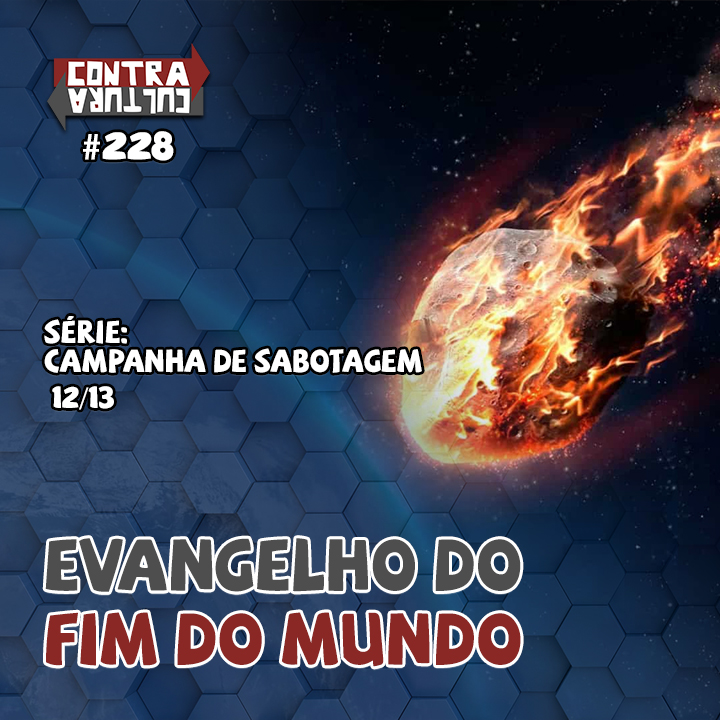 Evangelho do Fim do Mundo | Campanha De Sabotagem – Ep.12 | #228