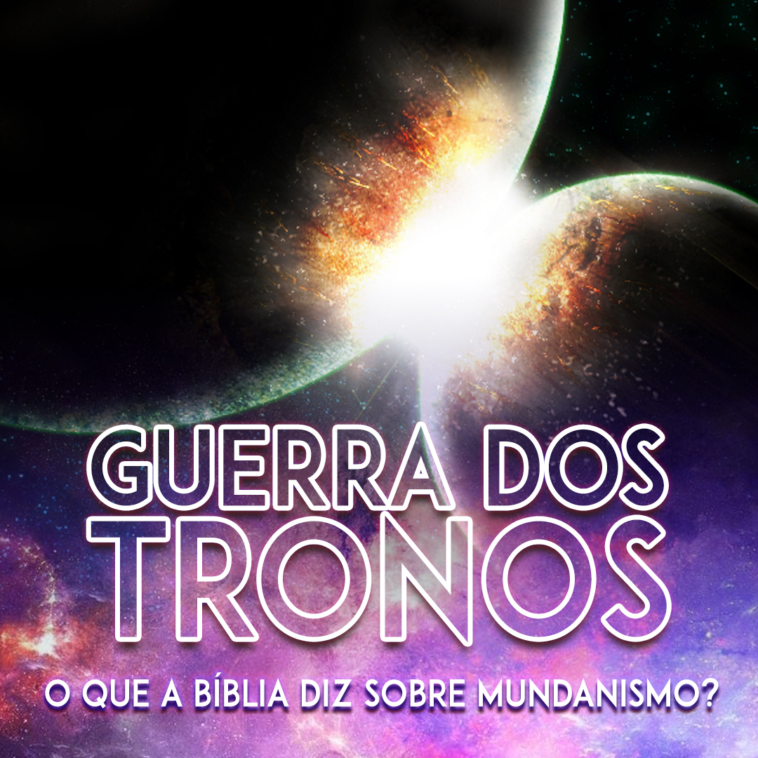 Como vencer o mundanismo? | Palestra | Guerra dos Tronos – Parte 2