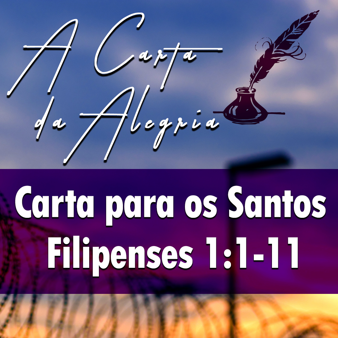 Carta para os Santos | Filipenses – A Carta Da Alegria – (1:1-11)