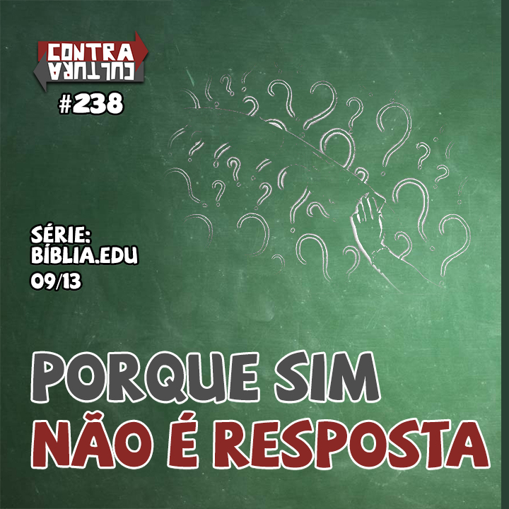 Porque sim não é resposta | Bíblia.Edu – Ep.09 | #238