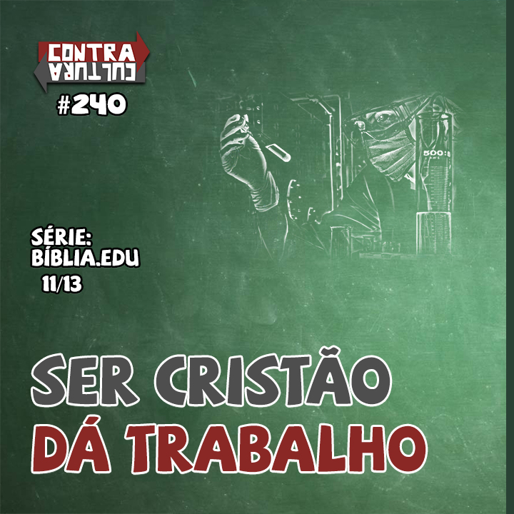 Ser Cristão dá Trabalho | Bíblia.Edu – Ep.11 | #240
