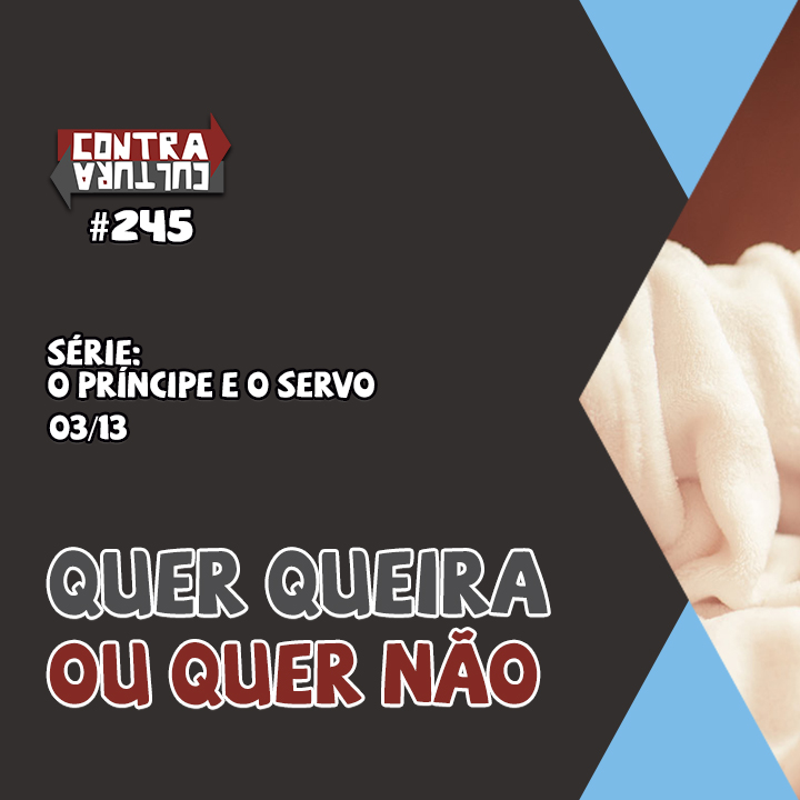 Quer queira ou quer não | O Príncipe E O Servo – Ep.03 | #245
