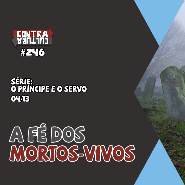 A Fé dos Mortos-Vivos | O Príncipe E O Servo – Ep.04 | #246