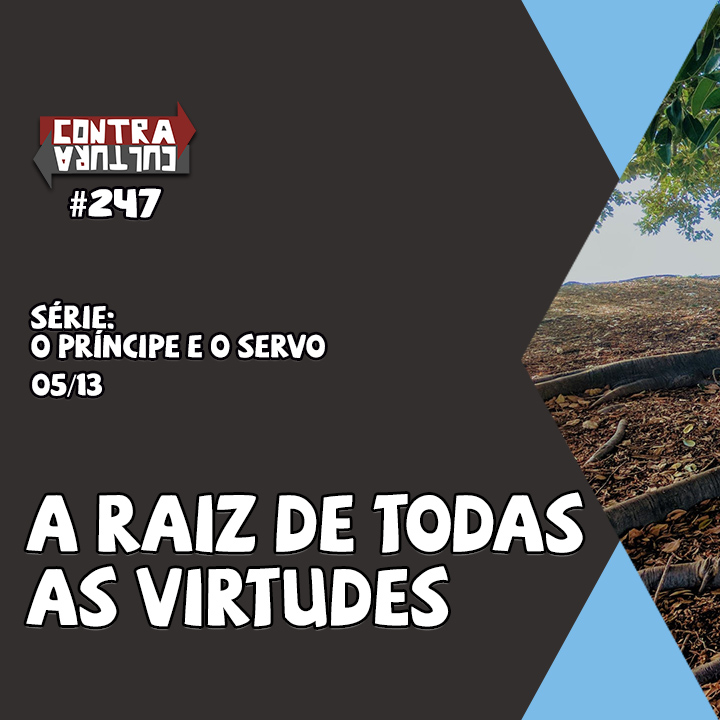 A Raiz de Todas as Virtudes | O Príncipe E O Servo – Ep.05 | #247