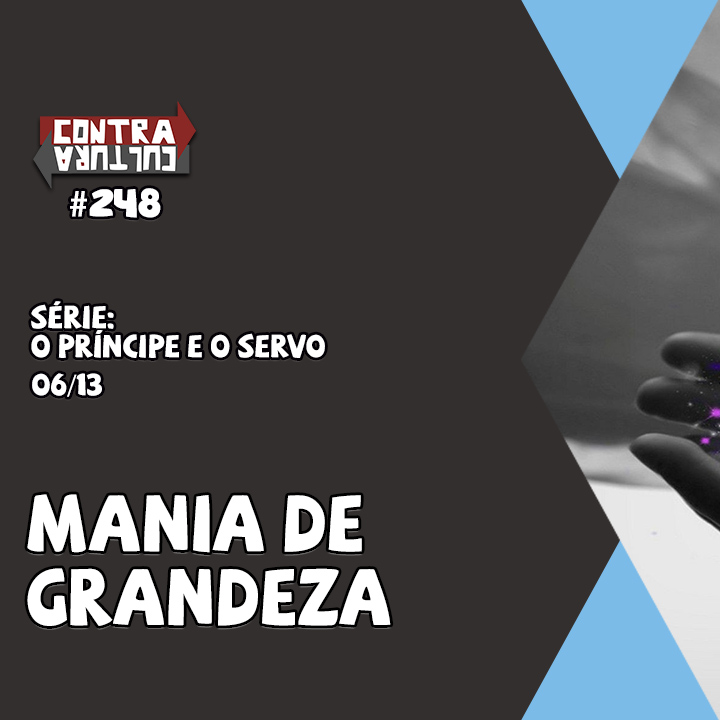 Mania de Grandeza | O Príncipe E O Servo – Ep.06 | #248