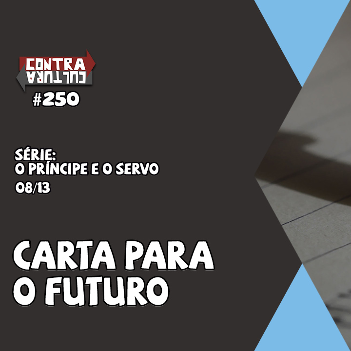 Carta para o Futuro | O Príncipe E O Servo – Ep.08 | #250