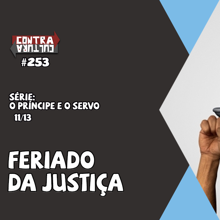 Feriado da Justiça | O Príncipe E O Servo – Ep.11 | #253