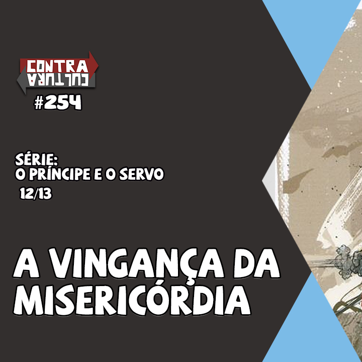 A Vingança da Misericórdia | O Príncipe E O Servo – Ep.12 | #254