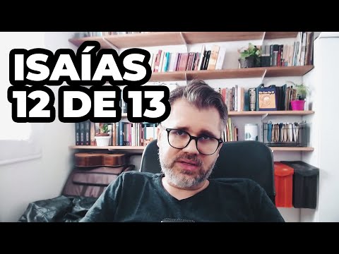 Isaías 12 de 13 – O Desejado de Todas as Nações