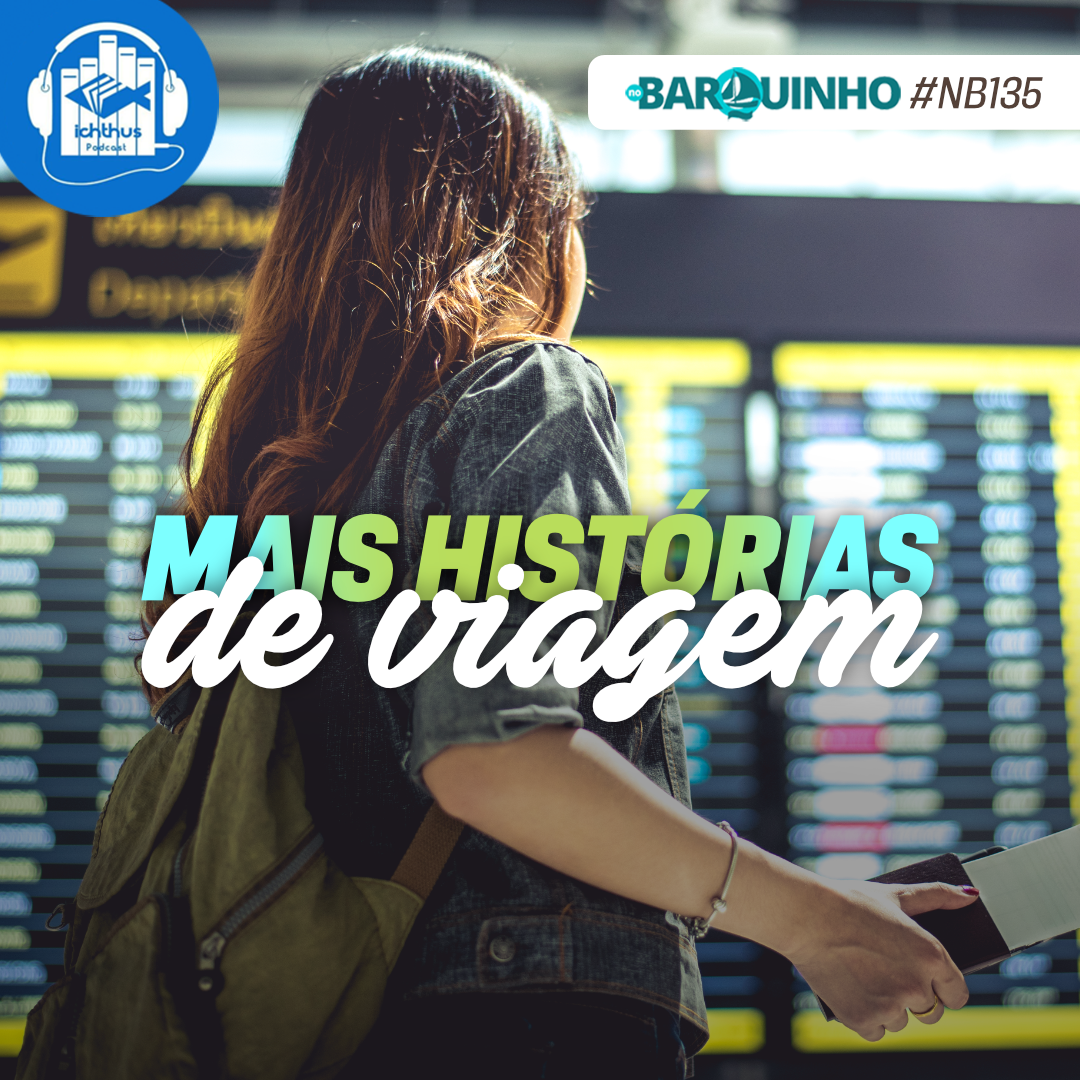 #NB135 – Mais histórias de viagem