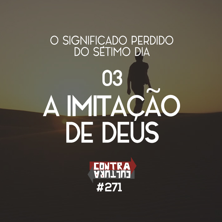 A Imitação de Deus | O Significado Perdido do Sétimo Dia – Ep.03 | #271