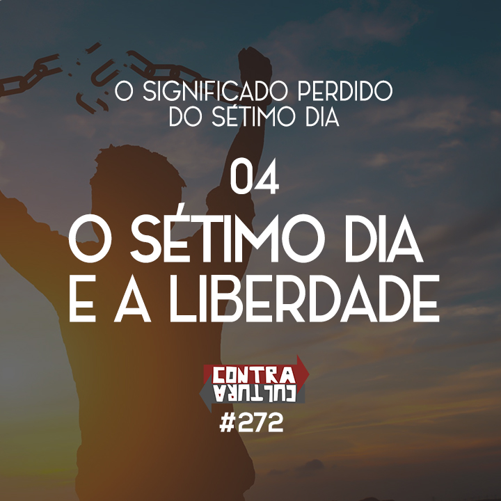 O sétimo dia e a liberdade | O Significado Perdido do Sétimo Dia – Ep.04 | #272