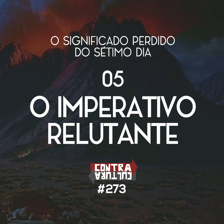 O Imperativo Relutante | O Significado Perdido do Sétimo Dia – Ep.05 | #273