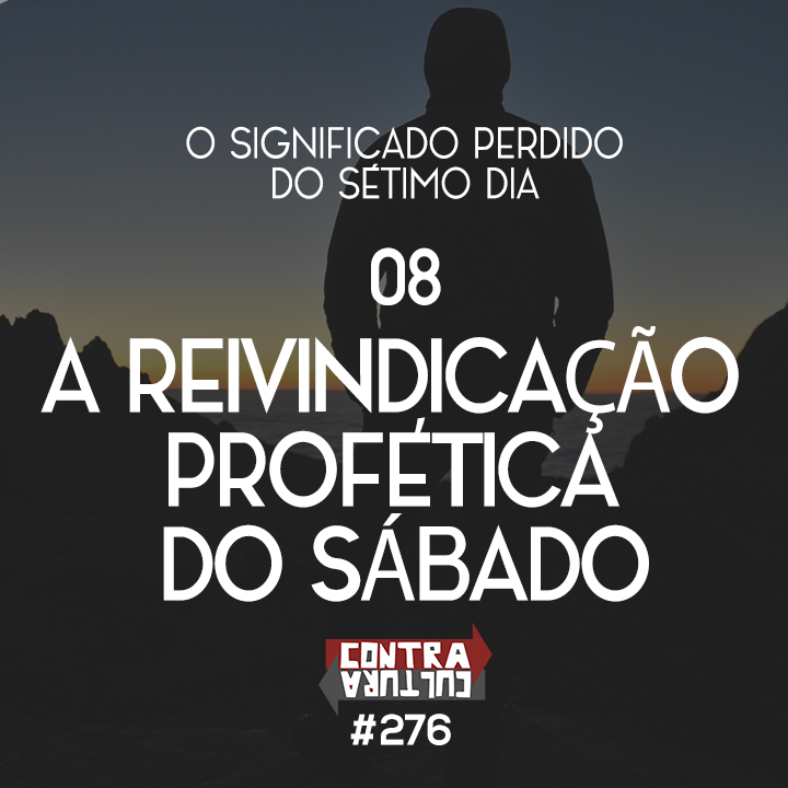 A Reivindicação Profética do Sábado | O Significado Perdido do Sétimo Dia – Ep.08 | #276