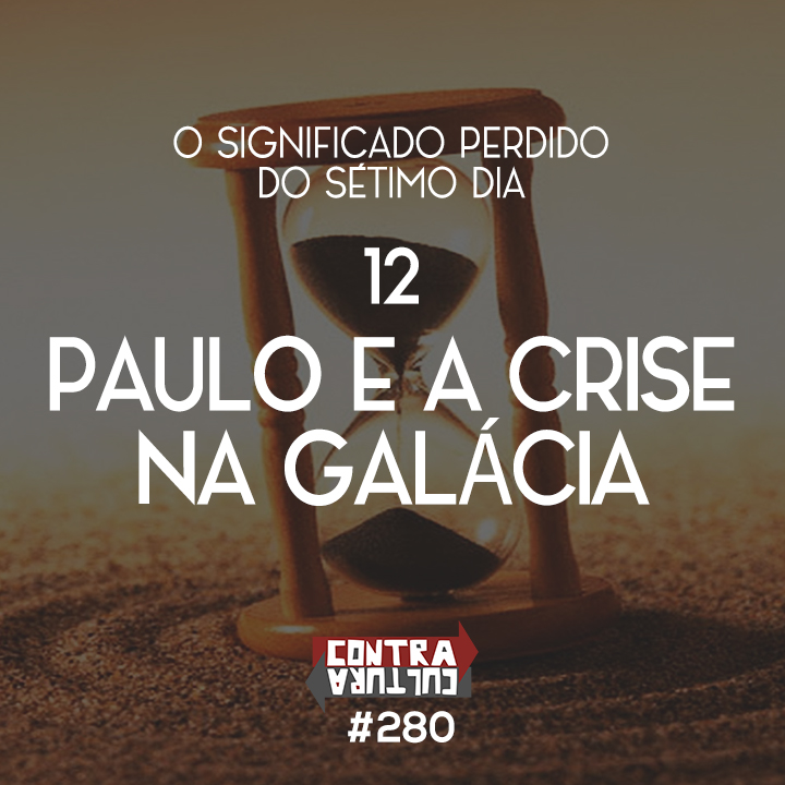 Paulo e a Crise na Galácia | O Significado Perdido do Sétimo Dia – Ep.12 | #280