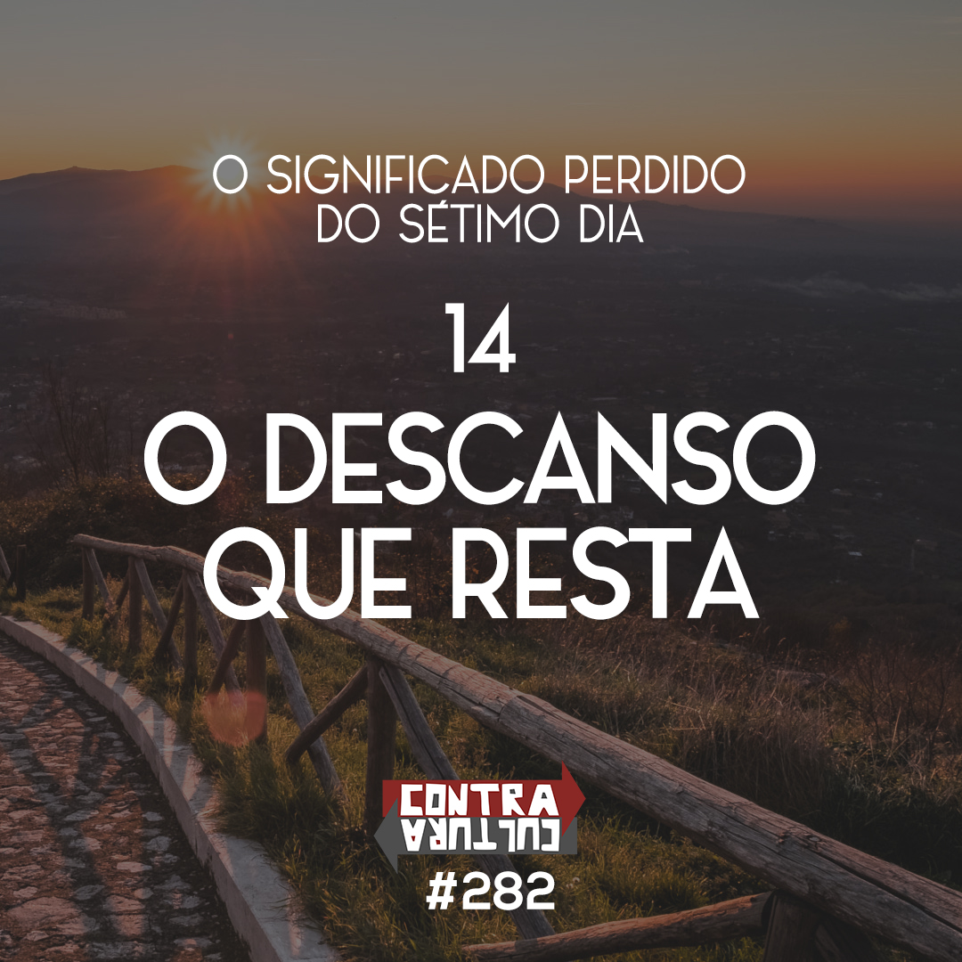 O Descanso que Resta | O Significado Perdido do Sétimo Dia – Ep.14 | #282