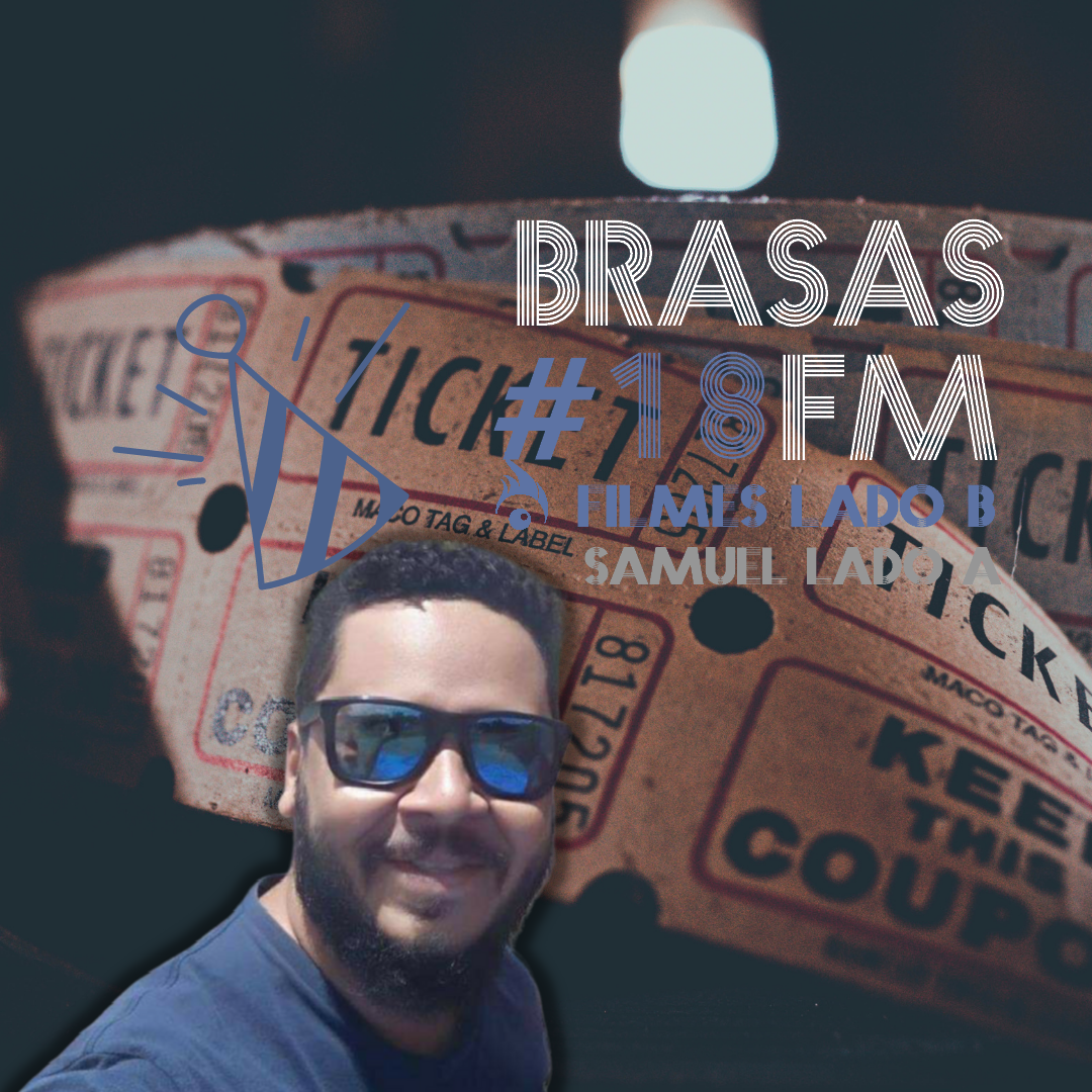 Brasas FM #18 – Filmes Lado B / Samuel Santos Lado A
