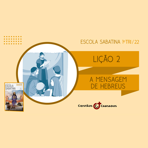 A Mensagem de Hebreus | Hebreus: mensagem para os últimos dias – L2 | 1Tri22