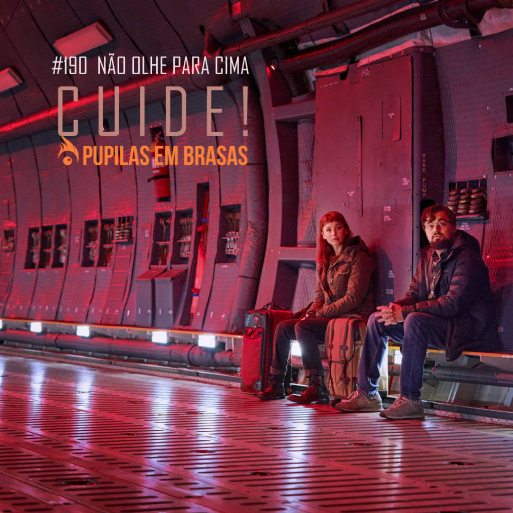 Pupilas em Brasas #190 – Não Olhe Para Cima: Cuide!
