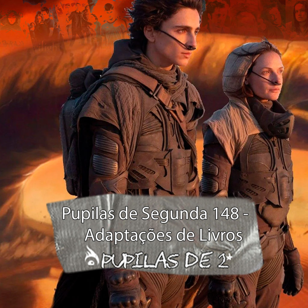 Pupilas de Segunda #148 – Adaptações de Livros