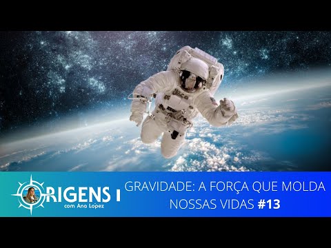 Gravidade: A Força que Molda Nossas VIdas | ORIGENS [TEMP 09 – EP 13]