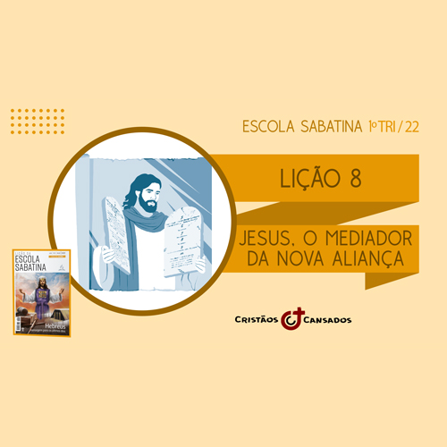 Jesus, o Mediador da Nova Aliança | Hebreus: mensagem para os últimos dias – L8 | 1Tri22