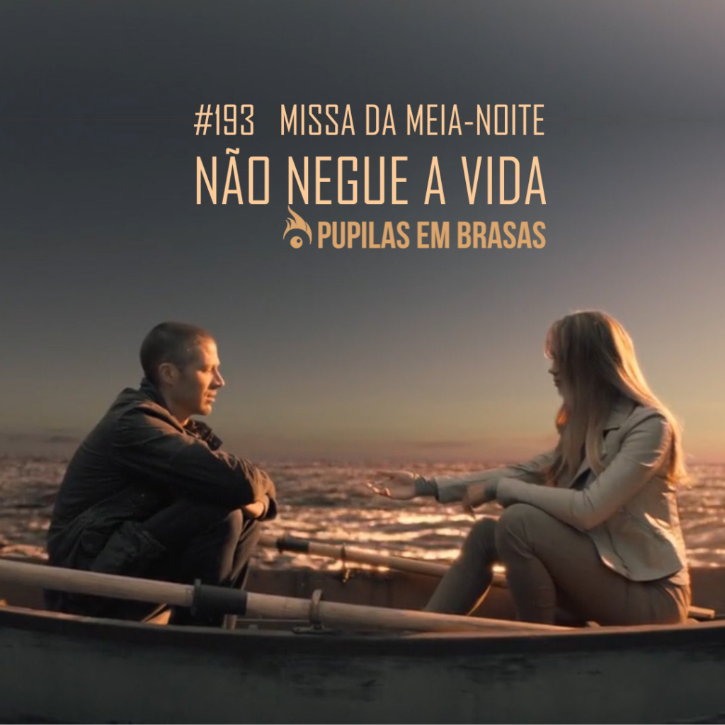 Pupilas em Brasas 193 – Missa da Meia-Noite: Não Negue a Vida