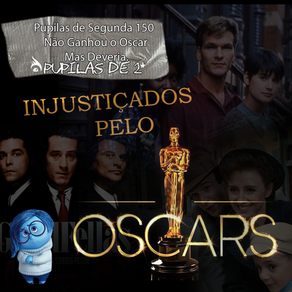 Pupilas de Segunda 150 – Não Ganhou o Oscar Mas Deveria