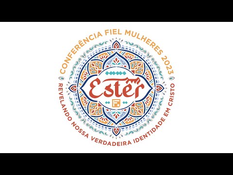 Ester: Revelando nossa verdadeira identidade em Cristo – Conferência Fiel Mulheres 2023