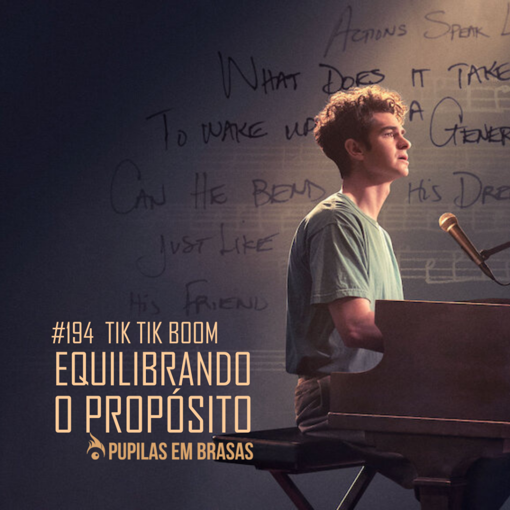 Pupilas em Brasas 194 – Tik Tik Boom: Equilibrando o Propósito