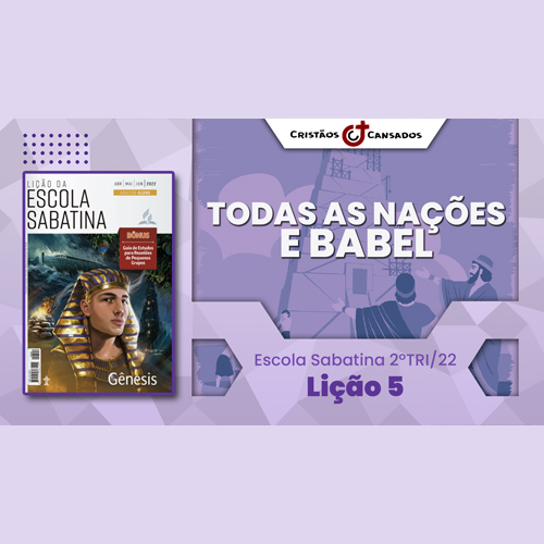 Todas as Nações e Babel | Gênesis – L5 | 2Tri22