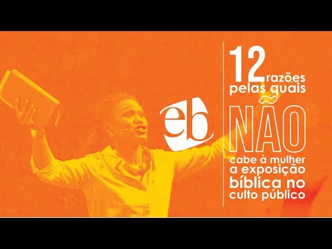 12 RAZÕES PELAS QUAIS NÃO CABE À MULHER A EXPOSIÇÃO BÍBLICA NO CULTO PÚBLICO