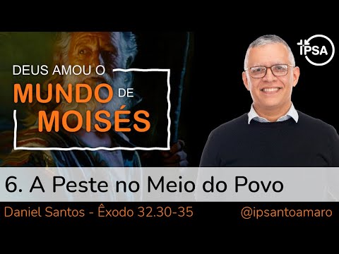 6. A Peste no Meio do Povo – Pr. Daniel Santos