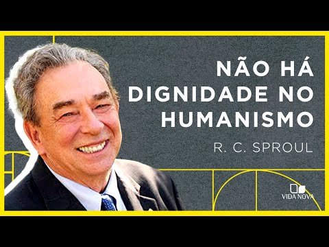 COMO O HUMANISMO ENTENDE O HOMEM? | R. C. Sproul