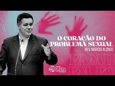 O coração do problema sexual | Rev. Márcio Alonso