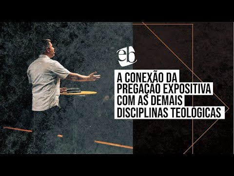 A CONEXÃO DA PREGAÇÃO EXPOSITIVA COM AS DEMAIS DISCIPLINAS TEOLÓGICAS | Prof. Dr. Michel Augusto