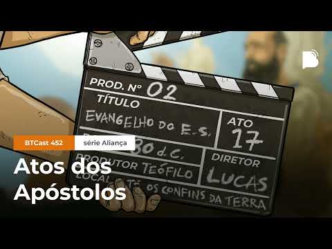Atos dos Apóstolos – BTCast 452