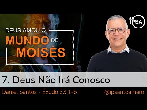 7. Deus não irá Conosco – Pr. Daniel Santos