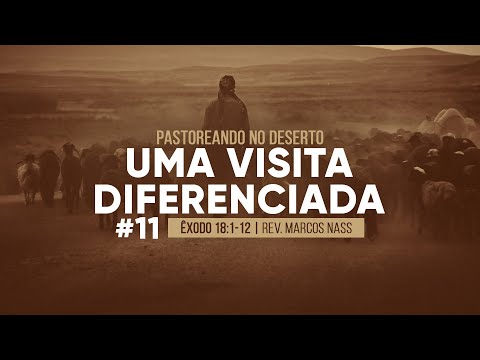 Pastoreando no Deserto | #11 Uma visita diferenciada – Êxodo 18:1-12 | Rev. Marcos Nass