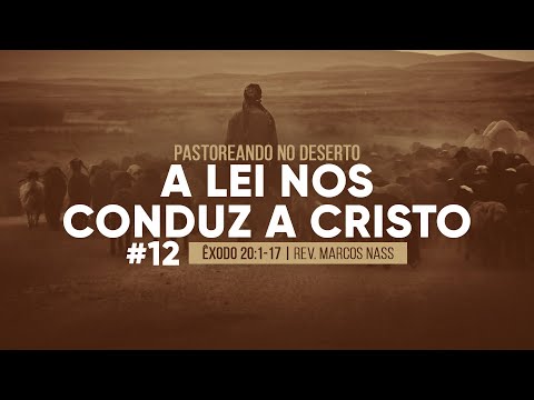 Pastoreando no Deserto | #12 A lei nos conduz a Cristo – Êxodo 20:1-17 | Rev. Marcos Nass
