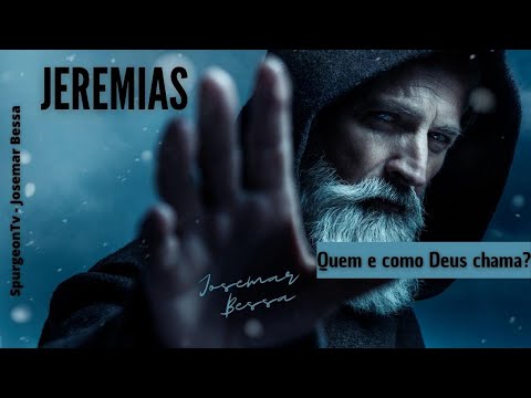 Jeremias – Quem e como Deus chama?  | Josemar Bessa
