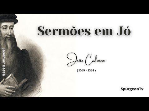 Sermões em Jó | 01 O Segredo da Integridade de Jó | João Calvino ( 1509 – 1564 )
