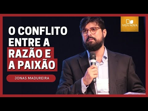 O CONFLITO ENTRE RAZÃO E PAIXÃO | Jonas Madureira