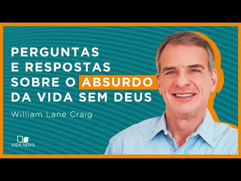PERGUNTAS E RESPOSTAS SOBRE O ABSURDO DA VIDA SEM DEUS | William Lane Craig