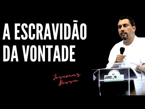 A Escravidão da Vontade | Josemar Bessa  (15 / 05 / 2022  – Noite)