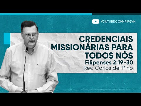 Credenciais missionárias para todos nós – Filipenses 2:19-30 | Rev. Carlos del Pino