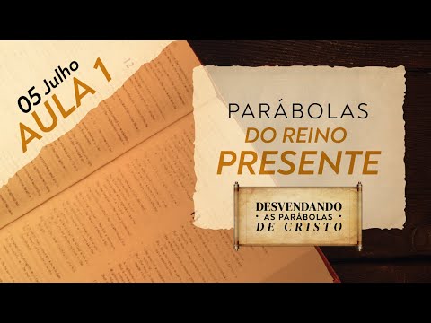 Aula 1 – Parábolas do Reino Presente