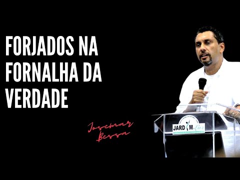 Forjados na Fornalha da Verdade | Josemar Bessa (12 / 06 / 2022  – Manhã)