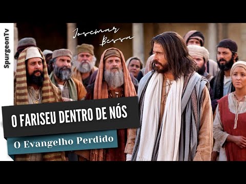 O Fariseu dentro de nós | O Evangelho Perdido | Josemar Bessa