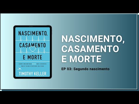EP 03: Segundo nascimento | Integre comenta: Nascimento, Casamento e Morte | Timothy Keller